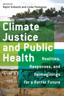 Image for Climate Justice and Public Health : Realities, Responses, and Reimaginings for a Better Future