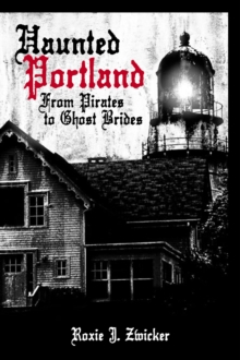 Image for Haunted Portland: from pirates to ghost brides