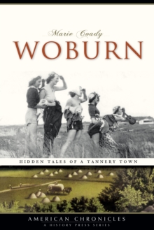 Image for Woburn: hidden tales of a tannery town