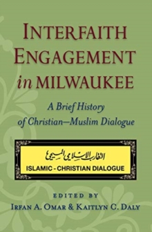 Interfaith Engagement in Milwaukee: A Brief History of Christian-Muslim Dialogue