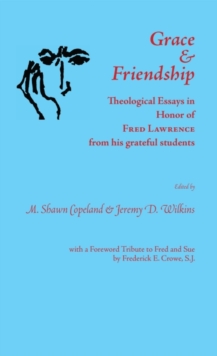 Image for Grace and Friendship : Theological Essays in Honor of Fred Lawrence, from his grateful students