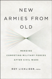 Image for New armies from old: merging competing militaries after civil wars