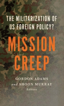 Image for Mission creep: the militarization of US foreign policy