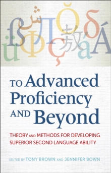 Image for To advanced proficiency and beyond: theory and methods for developing superior second language ability