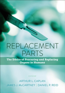 Image for Replacement Parts: The Ethics of Procuring and Replacing Organs in Humans