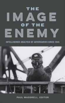 Image for The Image of the Enemy : Intelligence Analysis of Adversaries since 1945