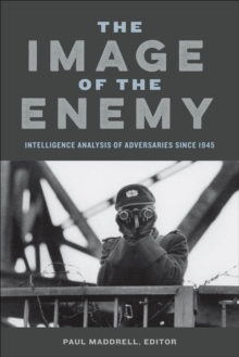 Image for The image of the enemy: intelligence analysis of adversaries since 1945