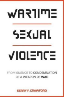 Image for Wartime Sexual Violence : From Silence to Condemnation of a Weapon of War