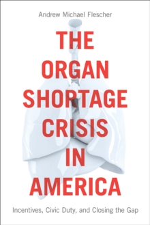 Image for The organ shortage crisis in America: incentives, civic duty, and closing the gap