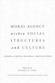Image for Moral Agency within Social Structures and Culture : A Primer on Critical Realism for Christian Ethics