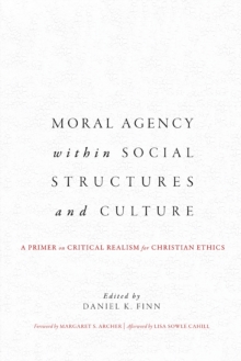 Image for Moral agency within social structures and culture: a primer on critical realism for Christian ethics