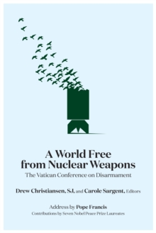 Image for A world free from nuclear weapons: the Vatican conference on disarmament