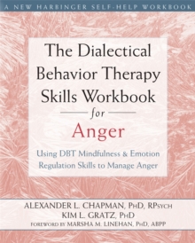 Image for The dialectical behavior therapy skills workbook for anger  : using DBT mindfulness & emotion regulation skills to manage anger