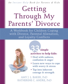 Getting Through My Parents’ Divorce: A Workbook for Dealing with Parental Alienation, Loyalty Conflicts, and Other Tough Stuff