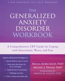 Image for The generalized anxiety disorder workbook  : a comprehensive CBT guide for coping with uncertainty, worry, and fear