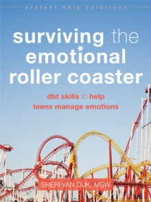 Image for Surviving the emotional roller coaster  : DBT skills to help teens manage emotions
