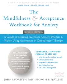 Image for The mindfulness and acceptance workbook for anxiety  : a guide to breaking free from anxiety, phobias, and worry using acceptance and commitment therapy
