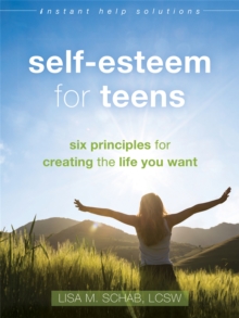 Image for Self-esteem for teens  : six principles for creating the life you want