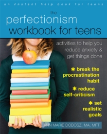 Image for The perfectionism workbook for teens  : activities to help you reduce anxiety & get things done