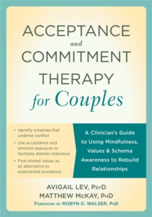 Acceptance and Commitment Therapy for Couples: A Clinician’s Guide to Using Mindfulness, Values & Schema Awareness to Rebuild Relationships