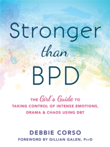 Stronger Than BPD: The Girl’s Guide to Taking Control of Intense Emotions, Drama and Chaos Using DBT