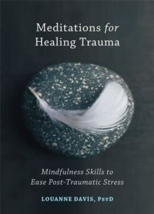 Image for Meditations for healing trauma  : mindfulness skills to relieve post-traumatic stress