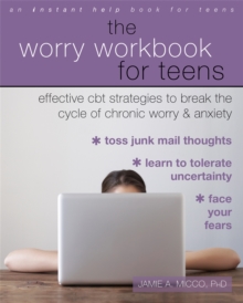 Image for The worry workbook for teens  : effective CBT strategies to break the cycle of chronic worry and anxiety