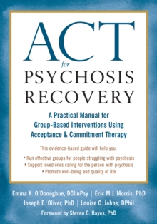 Image for ACT for psychosis recovery: a practical manual for group-based interventions using acceptance and commitment therapy