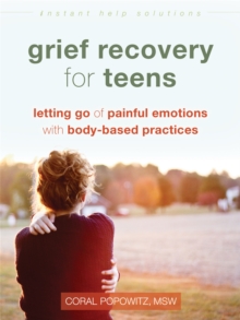 Image for Grief recovery for teens  : letting go of painful emotions with body-based practices