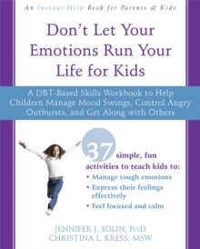 Image for Don't Let Your Emotions Run Your Life for Kids : A DBT-Based Skills Workbook to Help Children Manage Mood Swings, Control Angry Outbursts, and Get Along with Others
