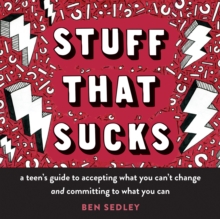 Image for Stuff that sucks: a teen's guide to accepting what you can't change and committing to what you can