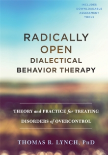 Image for Radically Open Dialectical Behavior Therapy : Theory and Practice for Treating Disorders of Overcontrol