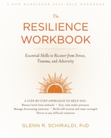 The Resilience Workbook: Essential Skills to Recover from Stress, Trauma, and Adversity