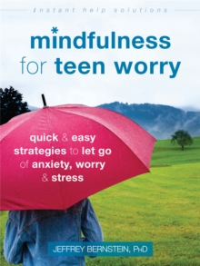 Image for Mindfulness for teen worry  : quick and easy strategies to let go of anxiety, worry, and stress