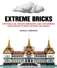 Image for Extreme bricks  : spectacular, record-breaking, and astounding LEGO projects from around the world