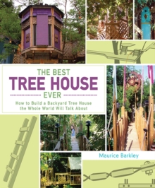 Image for Best Tree House Ever: How to Build a Backyard Tree House the Whole World Will Talk About