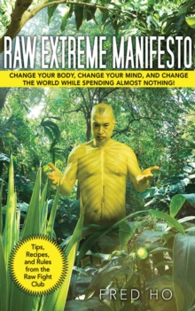 Image for Raw Extreme Manifesto: Change Your Body, Change Your Mind, Change the World While Spending Almost Nothing!