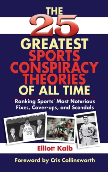 Image for The 25 greatest sports conspiracy theories of all time: ranking sports' most notorious fixes, cover-ups, and scandals