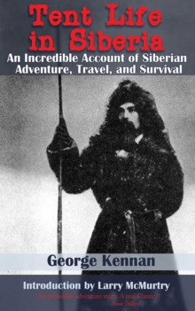 Image for Tent life in Siberia: an incredible account of adventure, travel, and survival