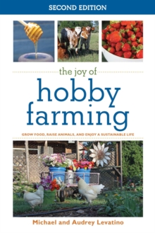 Image for Joy of Hobby Farming: Grow Food, Raise Animals, and Enjoy a Sustainable Life
