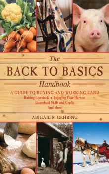 Image for The back to basics handbook: a guide to buying and working land, raising livestock, enjoying your harvest, household skills and crafts, and more