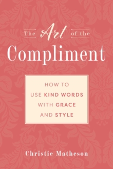 Image for The Art of the Compliment: Using Kind Words With Grace and Style