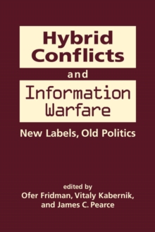 Hybrid Conflicts and Information Warfare: Old Labels, New Politics