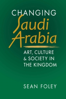 Image for Changing Saudi Arabia : Art, Culture & Society in the Kingdom