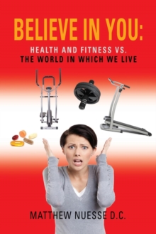 Image for Believe in You : Health and Fitness Vs. The World in Which We Live