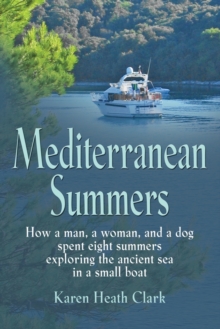 Image for Mediterranean Summers : How a Man, a Woman and a Dog Spent Eight Summers Exploring the Ancient Sea in a Small Boat