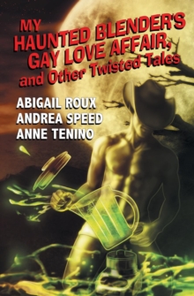 Image for My Haunted Blender's Gay Love Affair, and Other Twisted Tales