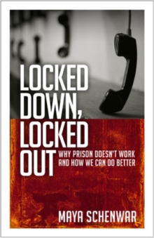 Locked Down, Locked Out: Why Prison Doesn’t Work and How We Can Do Better