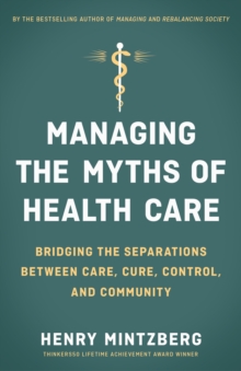 Image for Managing the Myths of Health Care: Bridging the Separations between Care, Cure, Control, and Community