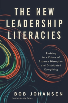 Image for The new leadership literacies: thriving in a future of extreme disruption and distributed everything
